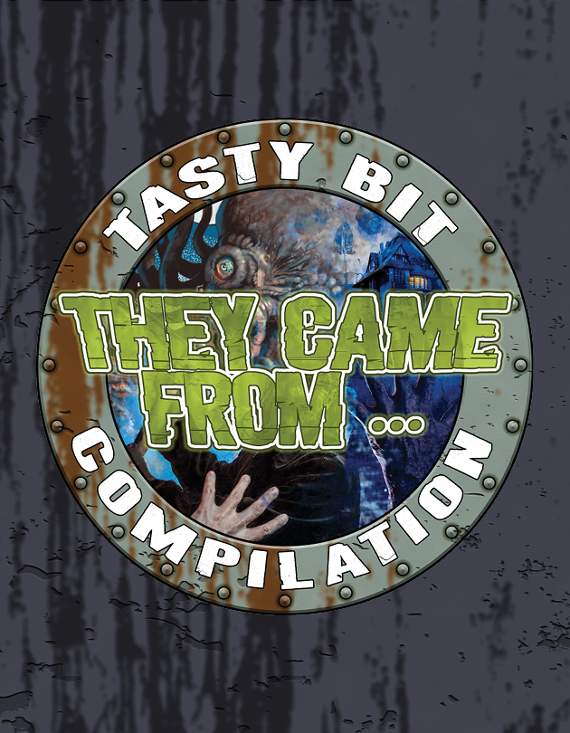 Now Available: They Came From…! Tasty Bit Compilation